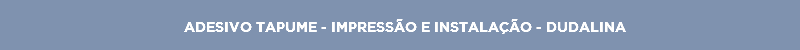 ADESIVO TAPUME - IMPRESSÃO E INSTALAÇÃO - DUDALINA